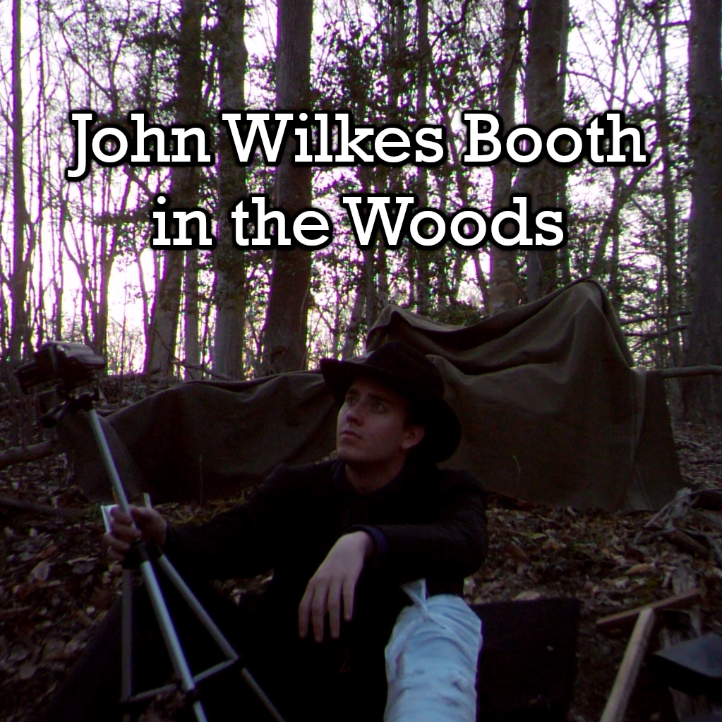 Check out my video series "John Wilkes Booth in the Woods"